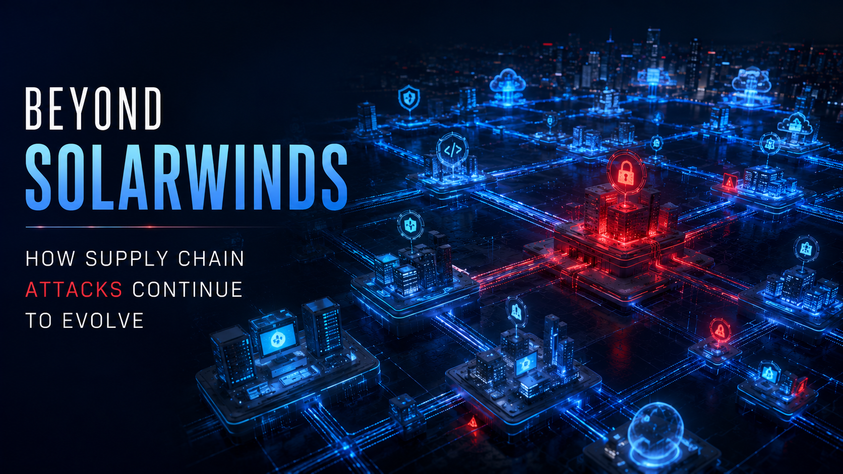 Beyond SolarWinds: How Supply Chain Attacks Continue to Evolve